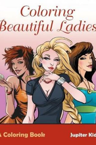 Cover of Coloring Beautiful Ladies, a Coloring Book