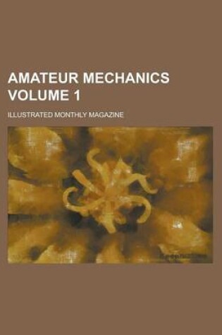 Cover of Amateur Mechanics; Illustrated Monthly Magazine Volume 1