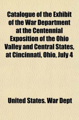 Cover of Catalogue of the Exhibit of the War Department at the Centennial Exposition of the Ohio Valley and Central States, at Cincinnati, Ohio, July 4