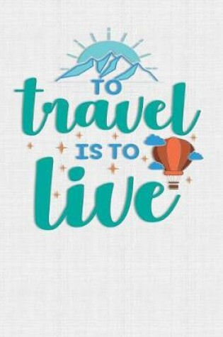 Cover of To Travel Is To Live