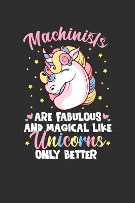 Book cover for Machinists Are Fabulous And Magical Like Unicorns Only Better