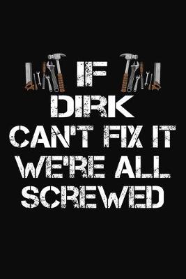 Book cover for If Dirk Can't Fix It We're All Screwed