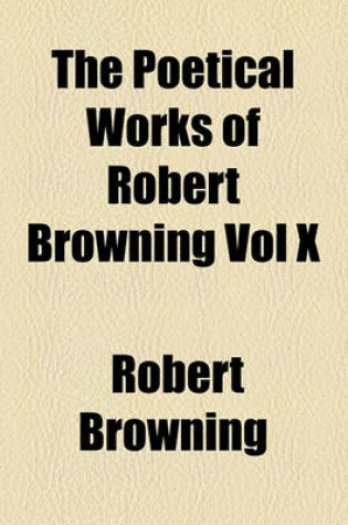 Cover of The Poetical Works of Robert Browning Vol X