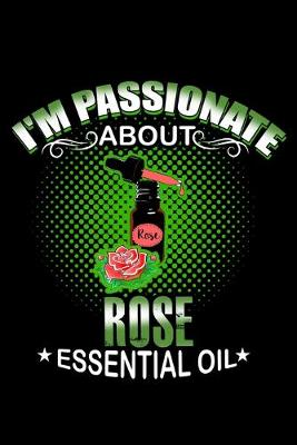 Book cover for I'm Passionate About Rose Essential Oil