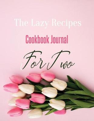 Book cover for The Lazy Recipes Cookbook Journal for Two