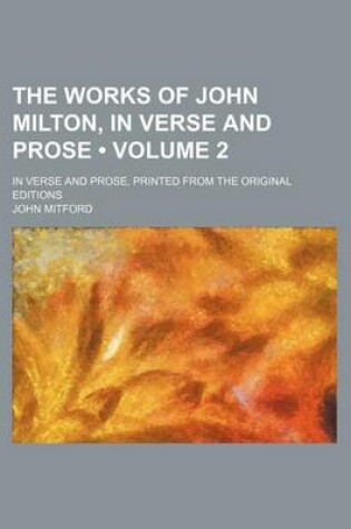 Cover of The Works of John Milton, in Verse and Prose (Volume 2); In Verse and Prose, Printed from the Original Editions
