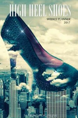 Cover of High Heel Shoes Weekly Planner 2017