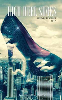 Book cover for High Heel Shoes Weekly Planner 2017