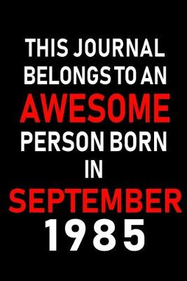 Book cover for This Journal belongs to an Awesome Person Born in September 1985