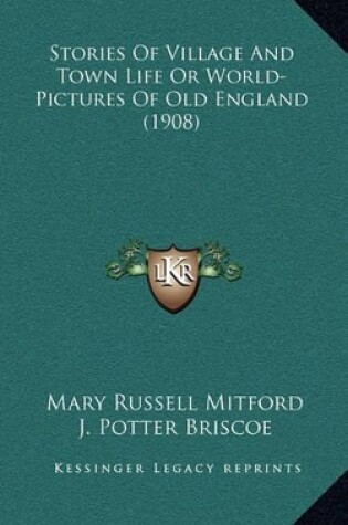 Cover of Stories Of Village And Town Life Or World-Pictures Of Old England (1908)