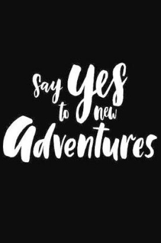 Cover of Say Yes to new Adventures