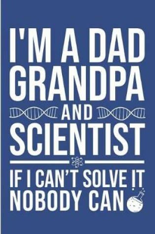 Cover of I'm a Dad Grandpa and Scientist If I Can't Solve It Nobody Can