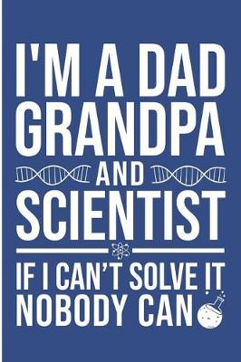 Book cover for I'm a Dad Grandpa and Scientist If I Can't Solve It Nobody Can