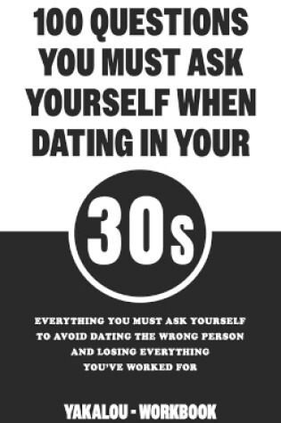 Cover of 100 Questions You Must Ask Yourself When Dating In Your 30s