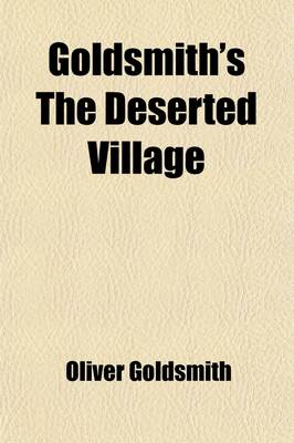 Book cover for Goldsmith's the Deserted Village; The Traveller Gray's Elegy in a Country Churchyard