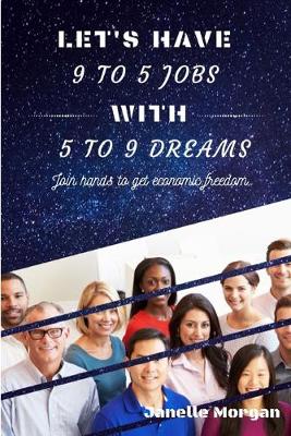 Book cover for Let's have 9 to 5 jobs with 5 to 9 dreams