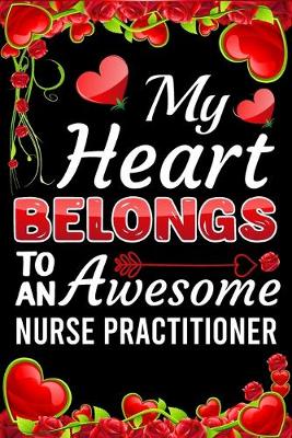 Book cover for My Heart Belongs To An Awesome Nurse Practitioner