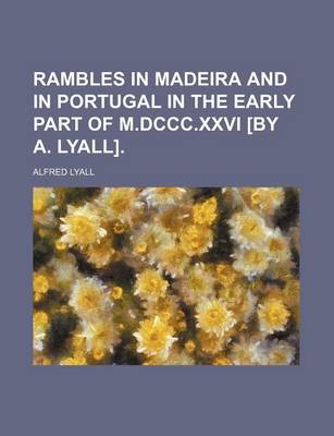 Book cover for Rambles in Madeira and in Portugal in the Early Part of M.DCCC.XXVI [By A. Lyall].