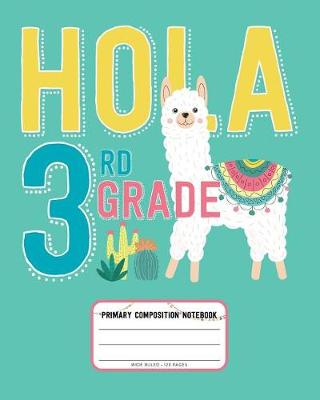 Book cover for Hola 3rd Grade, Primary Composition Notebook Wide Ruled 120 Pages