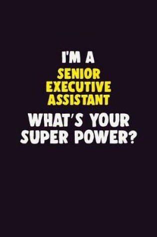 Cover of I'M A Senior Executive Assistant, What's Your Super Power?