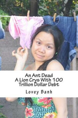 Cover of An Ant Dead a Lion Crys with 100 Trillion Dollar Debt