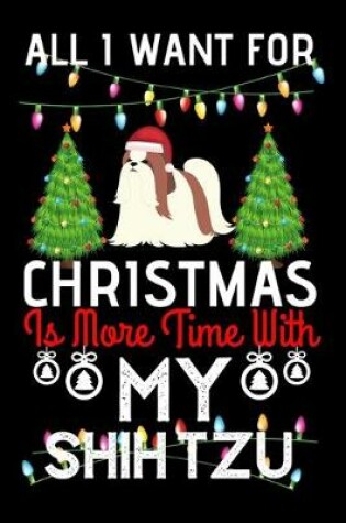 Cover of All i want for Christmas is more time with my shih tzu