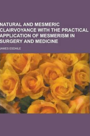 Cover of Natural and Mesmeric Clairvoyance with the Practical Application of Mesmerism in Surgery and Medicine