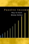 Book cover for Passive Income Way To Earn Money Online