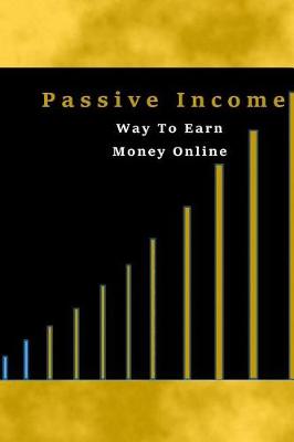 Cover of Passive Income Way To Earn Money Online