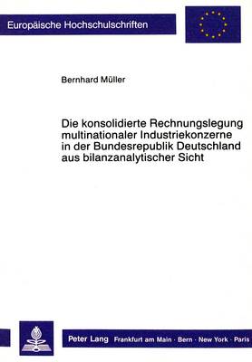 Cover of Die Konsolidierte Rechnungslegung Multinationaler Industriekonzerne in Der Bundesrepublik Deutschland Aus Bilanzanalytischer Sicht