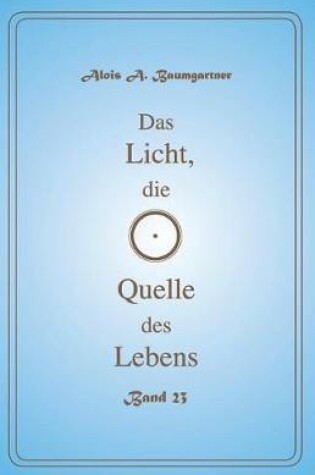 Cover of Das Licht, Die Quelle Des Lebens - Band 23