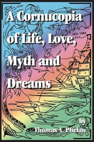 Cover of Cornucopia of Life, Love, Myth and Dreams