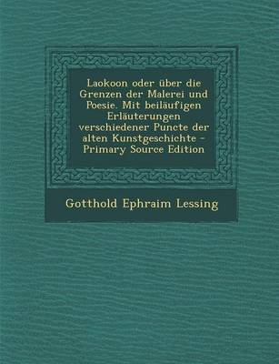 Book cover for Laokoon Oder Uber Die Grenzen Der Malerei Und Poesie. Mit Beilaufigen Erlauterungen Verschiedener Puncte Der Alten Kunstgeschichte - Primary Source Ed