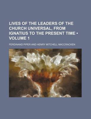 Book cover for Lives of the Leaders of the Church Universal, from Ignatius to the Present Time (Volume 1)