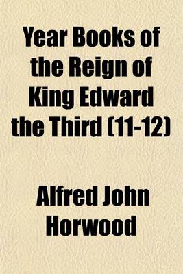 Book cover for Year Books of the Reign of King Edward the Third (Volume 11-12)