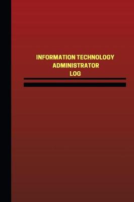 Book cover for Information Technology Administrator Log (Logbook, Journal - 124 pages, 6 x 9 in