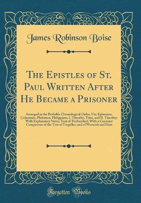 Book cover for The Epistles of St. Paul Written After He Became a Prisoner