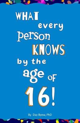 Book cover for What Every Person Knows by the Age of 16!