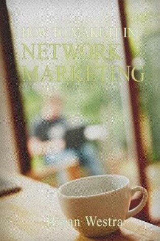 Cover of How To Make It In Network Marketing