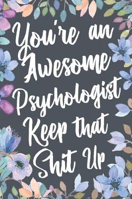 Book cover for You're An Awesome Psychologist Keep That Shit Up