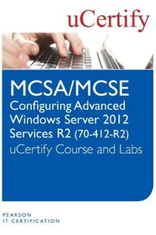 Cover of MCSA/MCSE Configuring Advanced Windows Server 2012 R2 Services (70-412-R2) uCertify Course and Lab