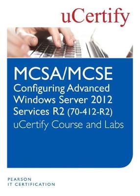 Book cover for MCSA/MCSE Configuring Advanced Windows Server 2012 R2 Services (70-412-R2) uCertify Course and Lab