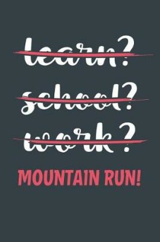 Cover of Learn? School? Work? Mountain Run!