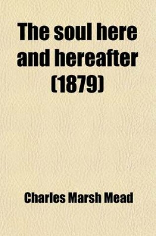 Cover of The Soul Here and Hereafter; A Biblical Study