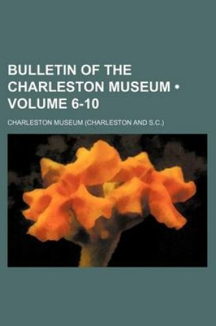 Cover of Bulletin of the Charleston Museum (Volume 6-10)