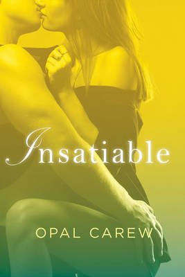 Insatiable by Opel Carew