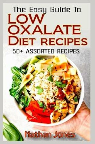 Cover of The Easy Guide To Low Oxalate Diet Recipes