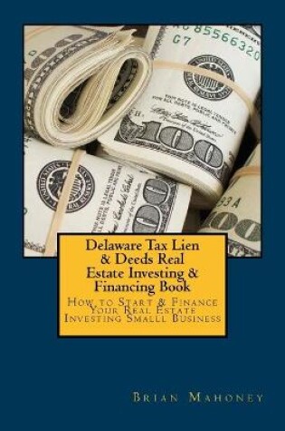 Cover of Delaware Tax Lien & Deeds Real Estate Investing & Financing Book