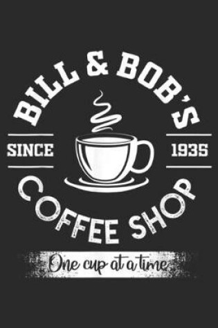 Cover of Bill & Bob's Since 1935 Coffee Shop One Cup at a Time