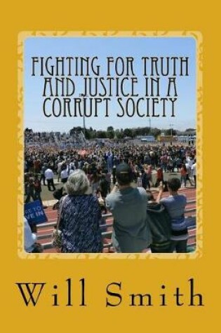 Cover of Fighting For Truth And Justice In A Corrupt Society